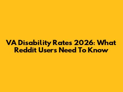 VA Disability Rates 2026: What Reddit Users Need To Know