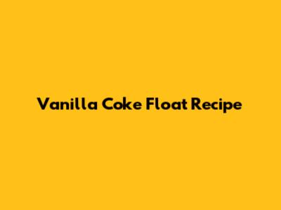 Vanilla Coke Float Recipe