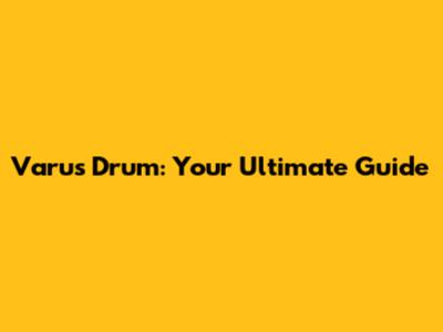 Varus Drum: Your Ultimate Guide