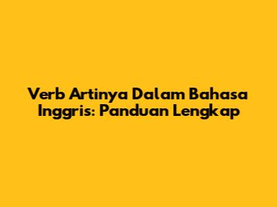Verb Artinya Dalam Bahasa Inggris: Panduan Lengkap