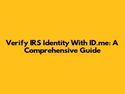 Verify IRS Identity With ID.me: A Comprehensive Guide
