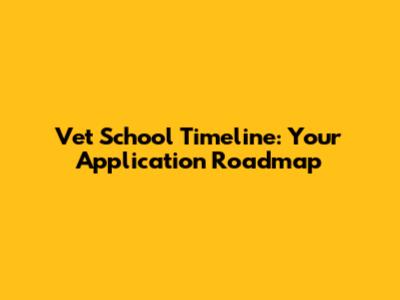 Vet School Timeline: Your Application Roadmap