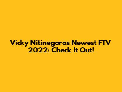 Vicky Nitinegoro's Newest FTV 2022: Check It Out!