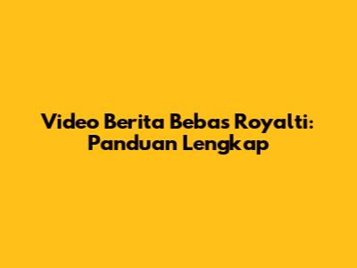 Video Berita Bebas Royalti: Panduan Lengkap