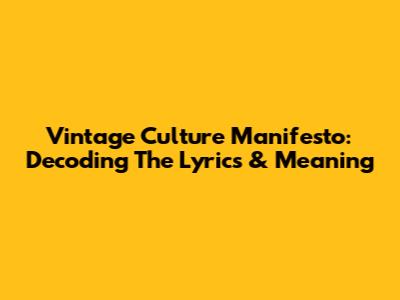 Vintage Culture Manifesto: Decoding The Lyrics & Meaning
