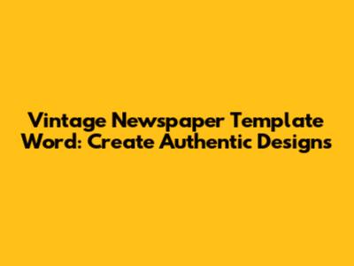 Vintage Newspaper Template Word: Create Authentic Designs