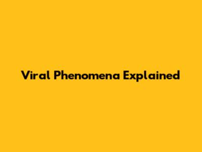 Viral Phenomena Explained