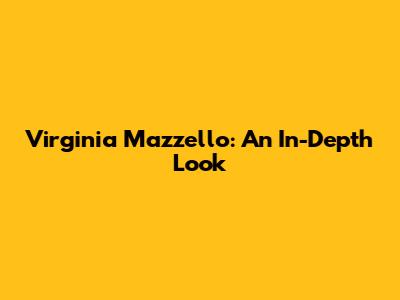 Virginia Mazzello: An In-Depth Look