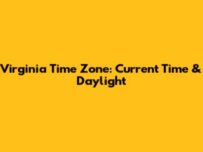 Virginia Time Zone: Current Time & Daylight