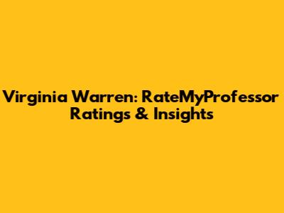Virginia Warren: RateMyProfessor Ratings & Insights