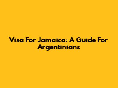 Visa For Jamaica: A Guide For Argentinians
