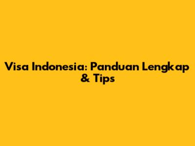 Visa Indonesia: Panduan Lengkap & Tips