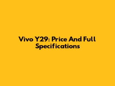 Vivo Y29: Price And Full Specifications