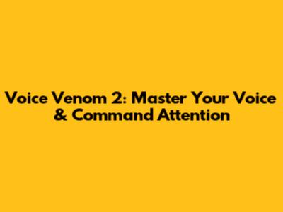 Voice Venom 2: Master Your Voice & Command Attention