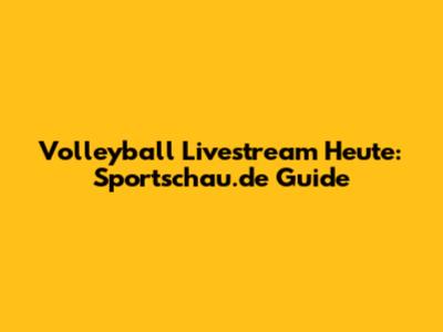 Volleyball Livestream Heute: Sportschau.de Guide