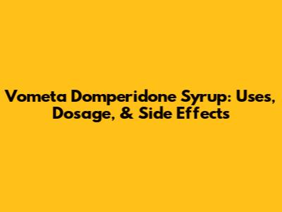 Vometa Domperidone Syrup: Uses, Dosage, & Side Effects