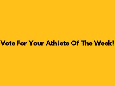 Vote For Your Athlete Of The Week!