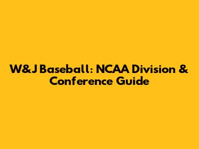 W&J Baseball: NCAA Division & Conference Guide