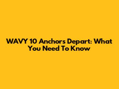 WAVY 10 Anchors Depart: What You Need To Know