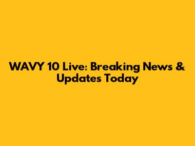 WAVY 10 Live: Breaking News & Updates Today