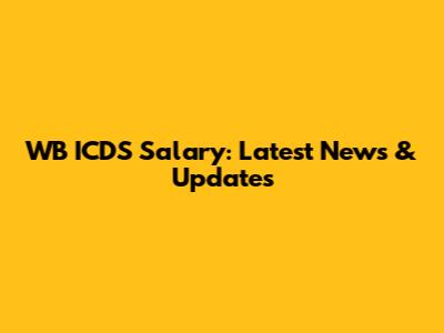 WB ICDS Salary: Latest News & Updates