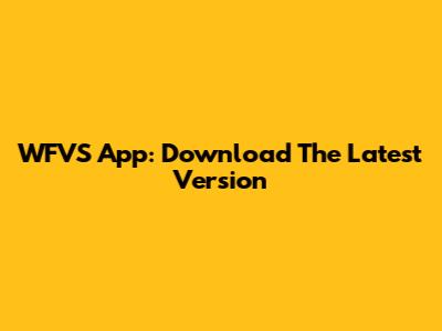WFVS App: Download The Latest Version
