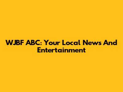WJBF ABC: Your Local News And Entertainment
