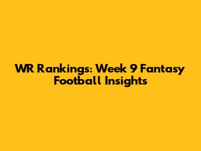WR Rankings: Week 9 Fantasy Football Insights