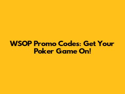 WSOP Promo Codes: Get Your Poker Game On!