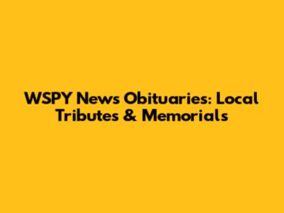 WSPY News Obituaries: Local Tributes & Memorials