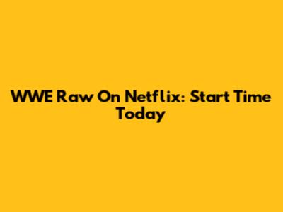 WWE Raw On Netflix: Start Time Today