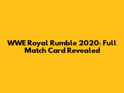 WWE Royal Rumble 2020: Full Match Card Revealed