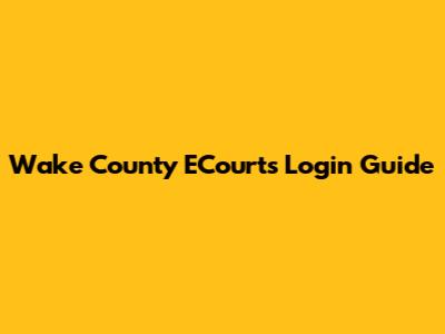 Wake County ECourts Login Guide