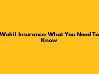 Wakil Insurance: What You Need To Know