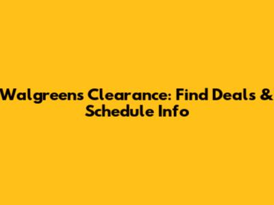 Walgreens Clearance: Find Deals & Schedule Info