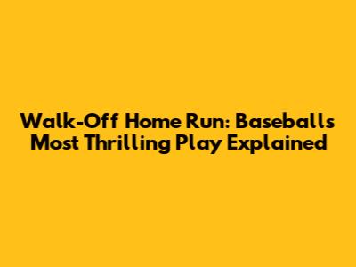 Walk-Off Home Run: Baseball's Most Thrilling Play Explained