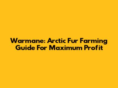 Warmane: Arctic Fur Farming Guide For Maximum Profit