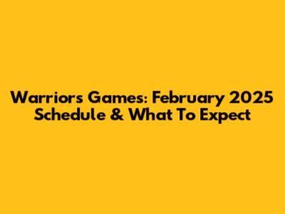 Warriors Games: February 2025 Schedule & What To Expect