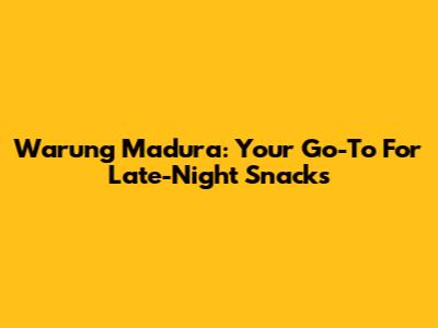 Warung Madura: Your Go-To For Late-Night Snacks