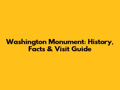 Washington Monument: History, Facts & Visit Guide