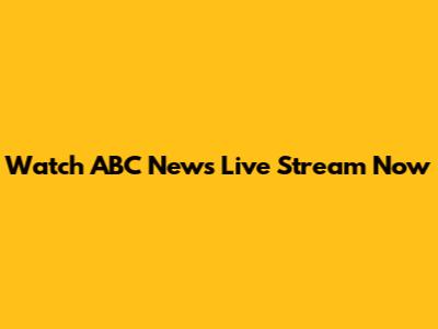 Watch ABC News Live Stream Now