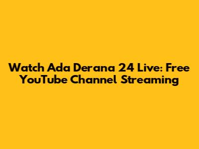 Watch Ada Derana 24 Live: Free YouTube Channel Streaming