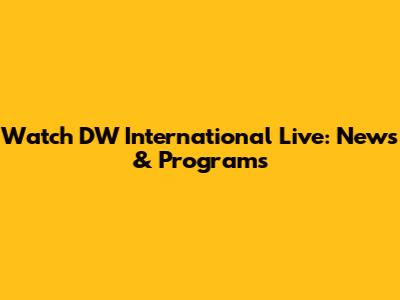 Watch DW International Live: News & Programs