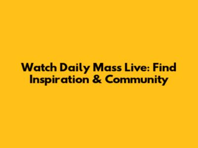 Watch Daily Mass Live: Find Inspiration & Community