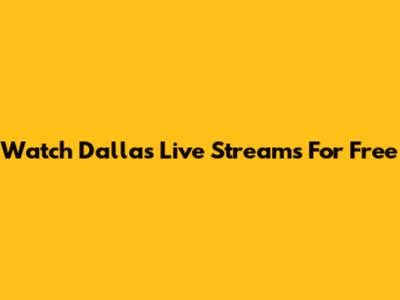 Watch Dallas Live Streams For Free