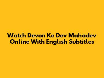 Watch Devon Ke Dev Mahadev Online With English Subtitles