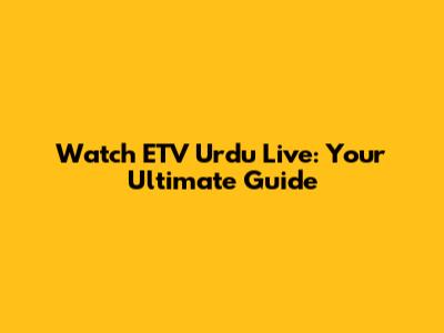 Watch ETV Urdu Live: Your Ultimate Guide