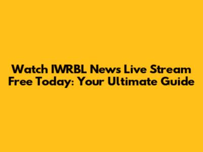 Watch IWRBL News Live Stream Free Today: Your Ultimate Guide