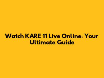 Watch KARE 11 Live Online: Your Ultimate Guide