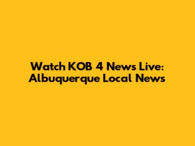 Watch KOB 4 News Live: Albuquerque Local News